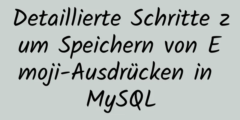 Detaillierte Schritte zum Speichern von Emoji-Ausdrücken in MySQL