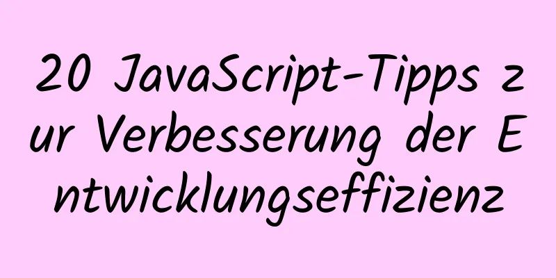 20 JavaScript-Tipps zur Verbesserung der Entwicklungseffizienz