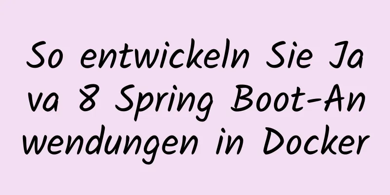 So entwickeln Sie Java 8 Spring Boot-Anwendungen in Docker