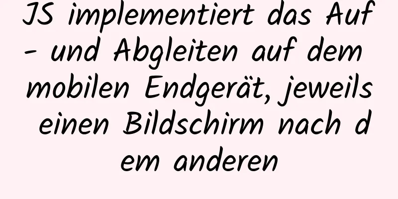 JS implementiert das Auf- und Abgleiten auf dem mobilen Endgerät, jeweils einen Bildschirm nach dem anderen