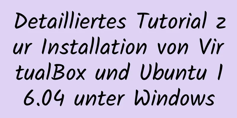 Detailliertes Tutorial zur Installation von VirtualBox und Ubuntu 16.04 unter Windows