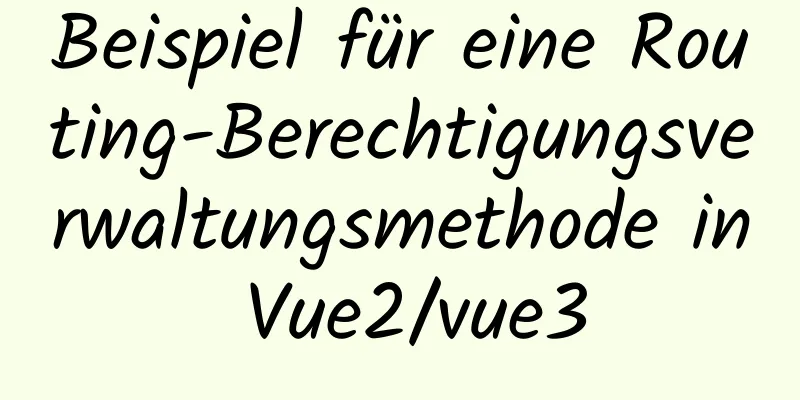 Beispiel für eine Routing-Berechtigungsverwaltungsmethode in Vue2/vue3