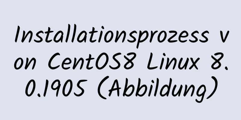 Installationsprozess von CentOS8 Linux 8.0.1905 (Abbildung)