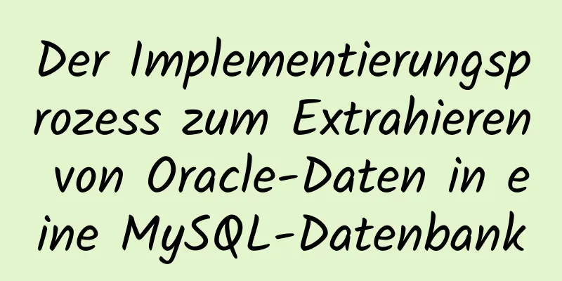 Der Implementierungsprozess zum Extrahieren von Oracle-Daten in eine MySQL-Datenbank