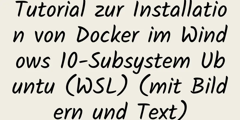 Tutorial zur Installation von Docker im Windows 10-Subsystem Ubuntu (WSL) (mit Bildern und Text)