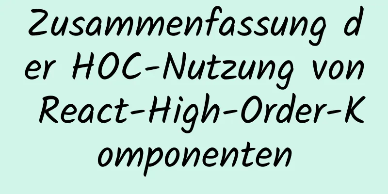 Zusammenfassung der HOC-Nutzung von React-High-Order-Komponenten