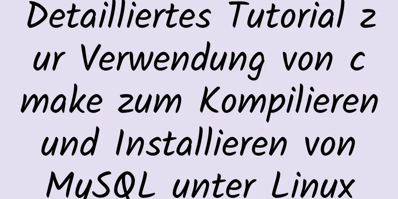 Detailliertes Tutorial zur Verwendung von cmake zum Kompilieren und Installieren von MySQL unter Linux