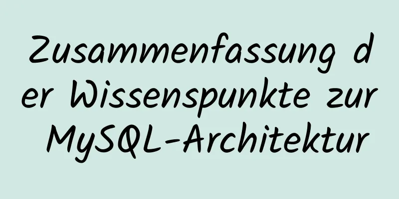 Zusammenfassung der Wissenspunkte zur MySQL-Architektur