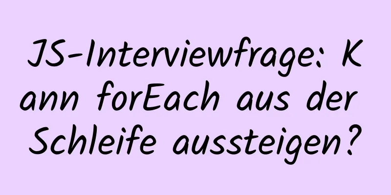 JS-Interviewfrage: Kann forEach aus der Schleife aussteigen?