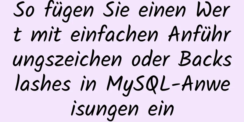 So fügen Sie einen Wert mit einfachen Anführungszeichen oder Backslashes in MySQL-Anweisungen ein