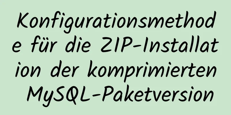 Konfigurationsmethode für die ZIP-Installation der komprimierten MySQL-Paketversion