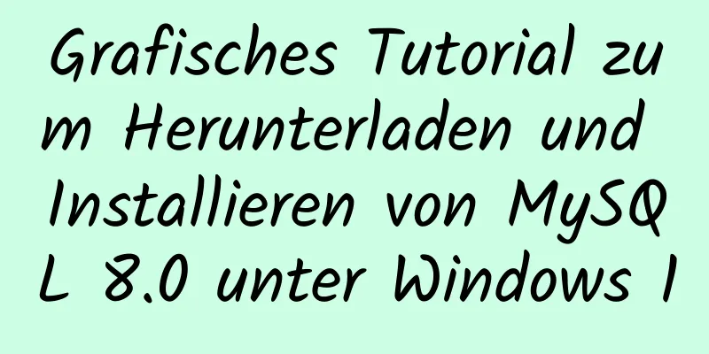 Grafisches Tutorial zum Herunterladen und Installieren von MySQL 8.0 unter Windows 10