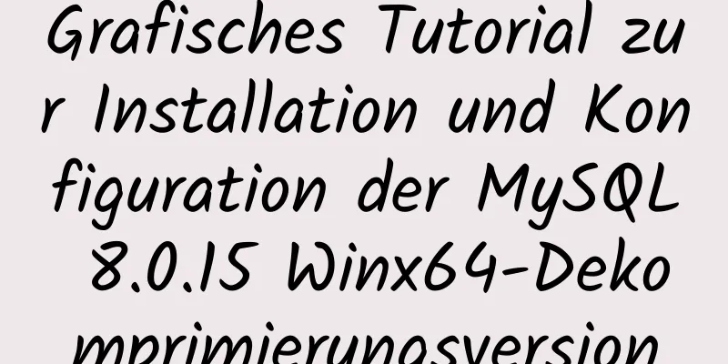 Grafisches Tutorial zur Installation und Konfiguration der MySQL 8.0.15 Winx64-Dekomprimierungsversion