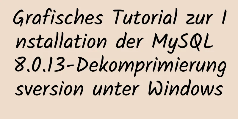 Grafisches Tutorial zur Installation der MySQL 8.0.13-Dekomprimierungsversion unter Windows