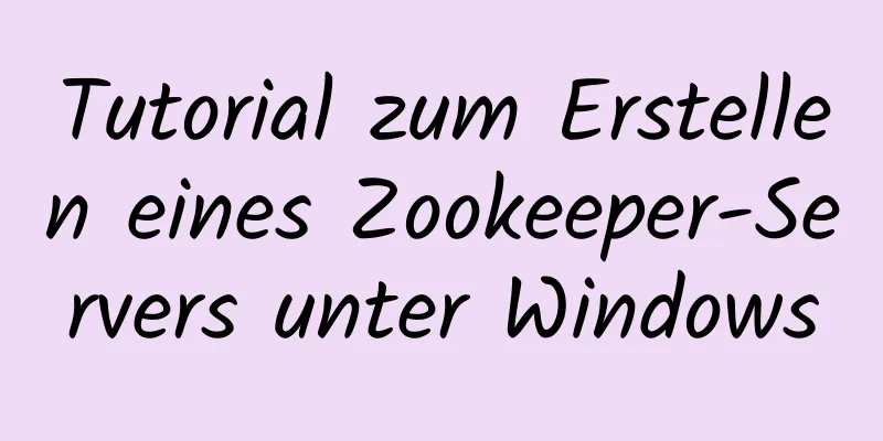 Tutorial zum Erstellen eines Zookeeper-Servers unter Windows