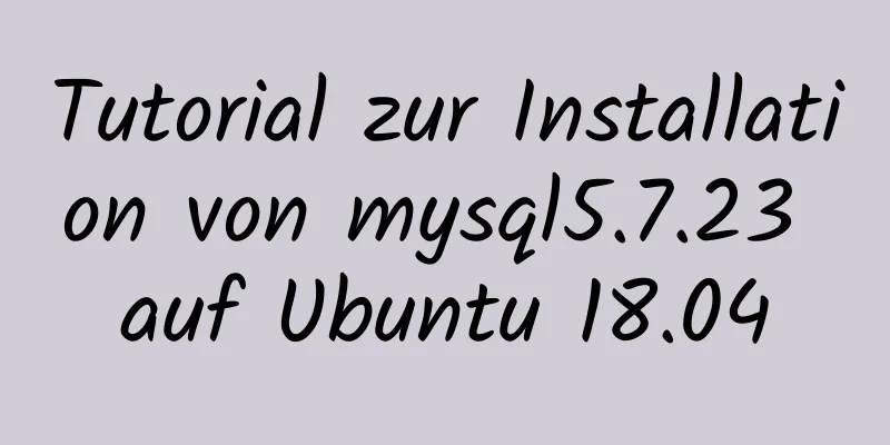 Tutorial zur Installation von mysql5.7.23 auf Ubuntu 18.04