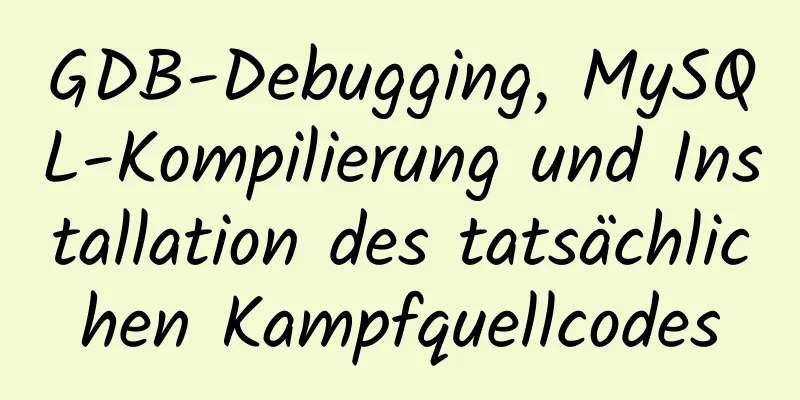 GDB-Debugging, MySQL-Kompilierung und Installation des tatsächlichen Kampfquellcodes