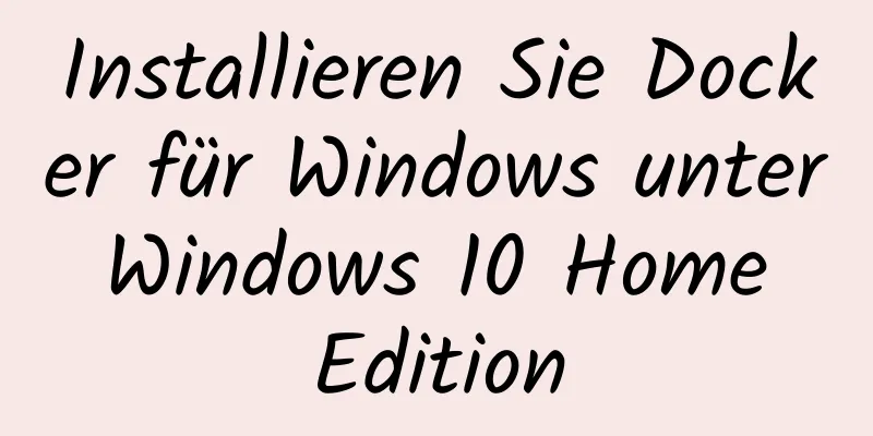 Installieren Sie Docker für Windows unter Windows 10 Home Edition