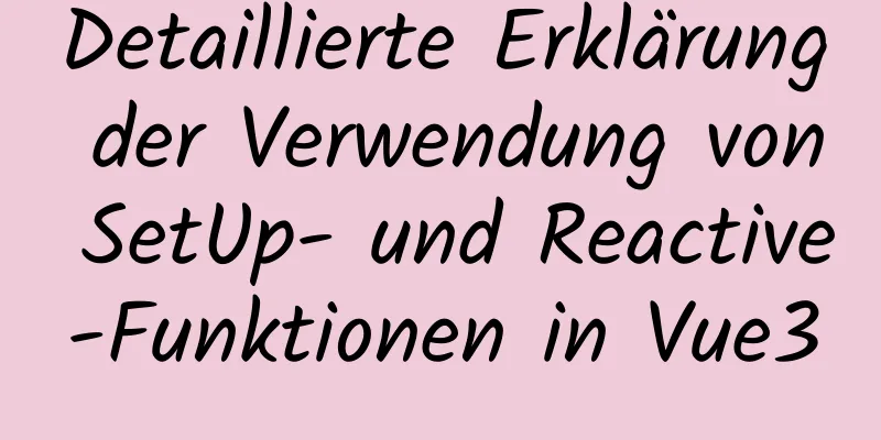 Detaillierte Erklärung der Verwendung von SetUp- und Reactive-Funktionen in Vue3