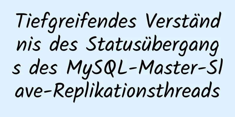 Tiefgreifendes Verständnis des Statusübergangs des MySQL-Master-Slave-Replikationsthreads