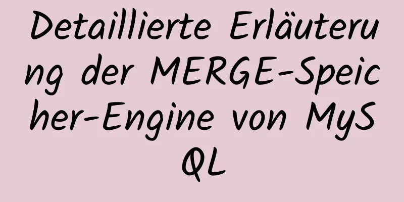 Detaillierte Erläuterung der MERGE-Speicher-Engine von MySQL