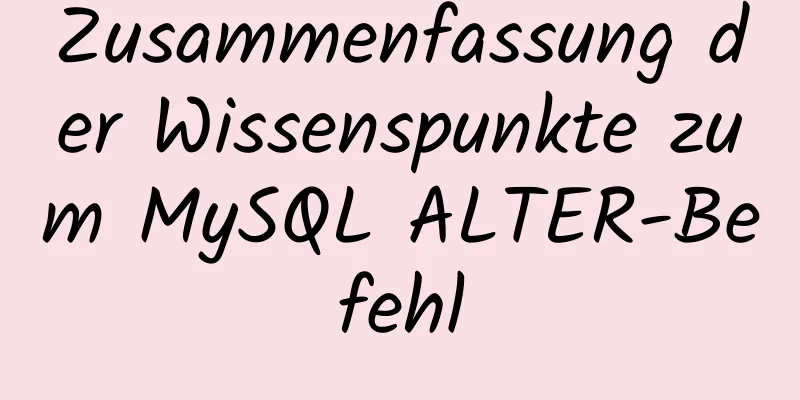 Zusammenfassung der Wissenspunkte zum MySQL ALTER-Befehl