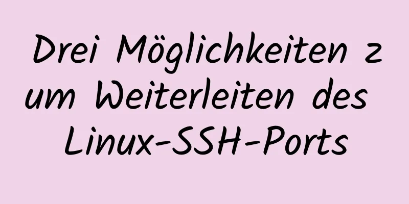 Drei Möglichkeiten zum Weiterleiten des Linux-SSH-Ports