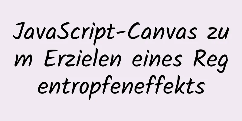 JavaScript-Canvas zum Erzielen eines Regentropfeneffekts