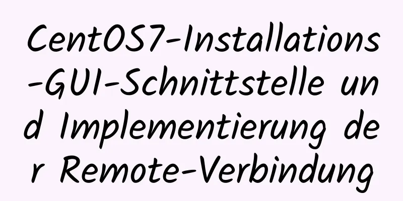 CentOS7-Installations-GUI-Schnittstelle und Implementierung der Remote-Verbindung