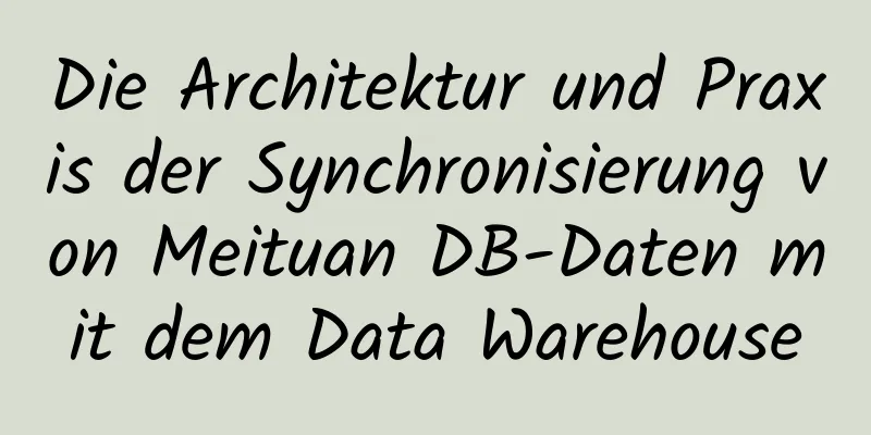 Die Architektur und Praxis der Synchronisierung von Meituan DB-Daten mit dem Data Warehouse