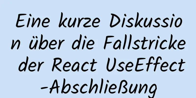 Eine kurze Diskussion über die Fallstricke der React UseEffect-Abschließung