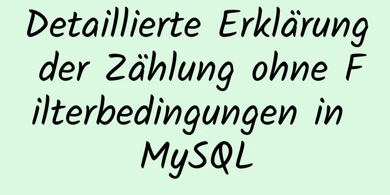 Detaillierte Erklärung der Zählung ohne Filterbedingungen in MySQL