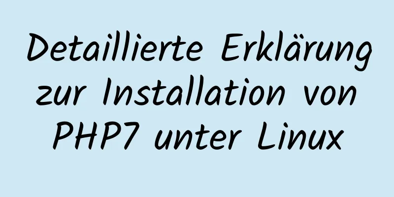 Detaillierte Erklärung zur Installation von PHP7 unter Linux