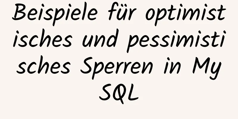 Beispiele für optimistisches und pessimistisches Sperren in MySQL