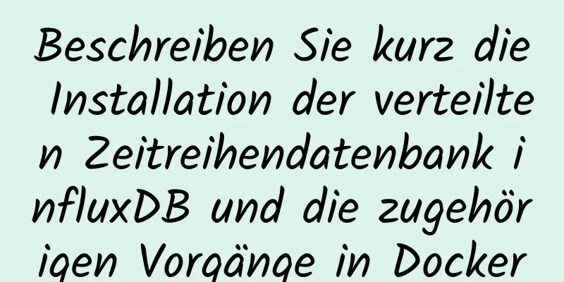 Beschreiben Sie kurz die Installation der verteilten Zeitreihendatenbank influxDB und die zugehörigen Vorgänge in Docker