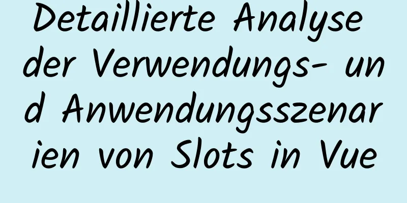 Detaillierte Analyse der Verwendungs- und Anwendungsszenarien von Slots in Vue