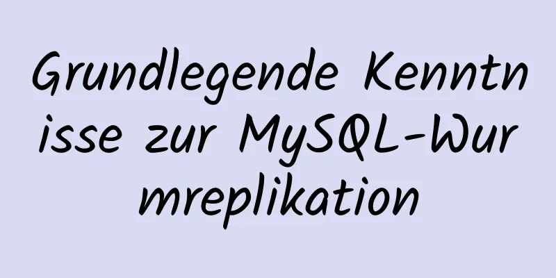 Grundlegende Kenntnisse zur MySQL-Wurmreplikation