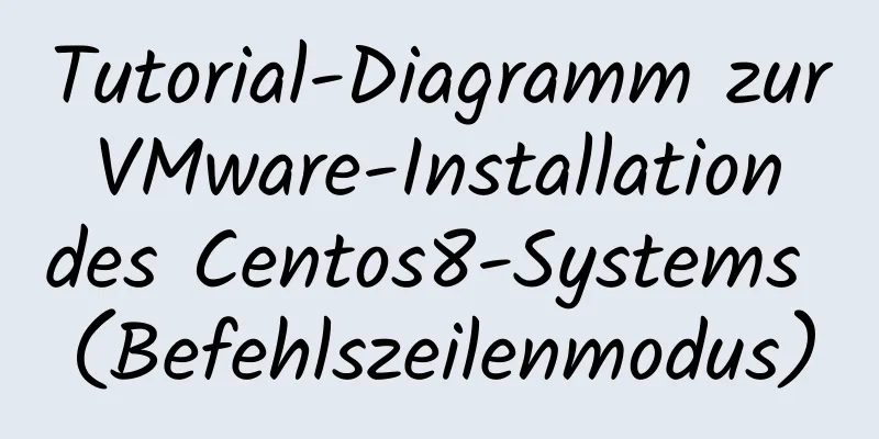 Tutorial-Diagramm zur VMware-Installation des Centos8-Systems (Befehlszeilenmodus)