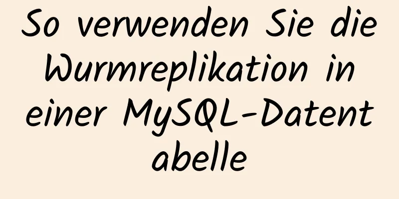 So verwenden Sie die Wurmreplikation in einer MySQL-Datentabelle