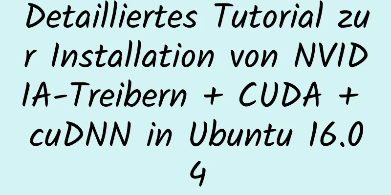 Detailliertes Tutorial zur Installation von NVIDIA-Treibern + CUDA + cuDNN in Ubuntu 16.04