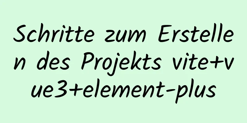 Schritte zum Erstellen des Projekts vite+vue3+element-plus