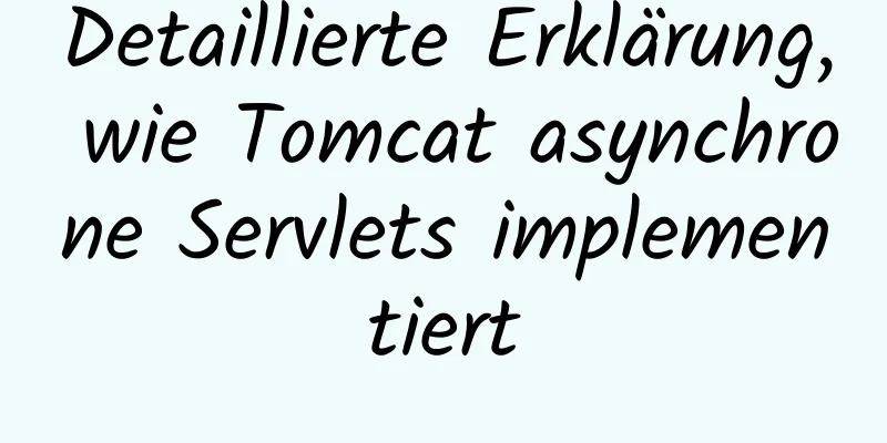 Detaillierte Erklärung, wie Tomcat asynchrone Servlets implementiert