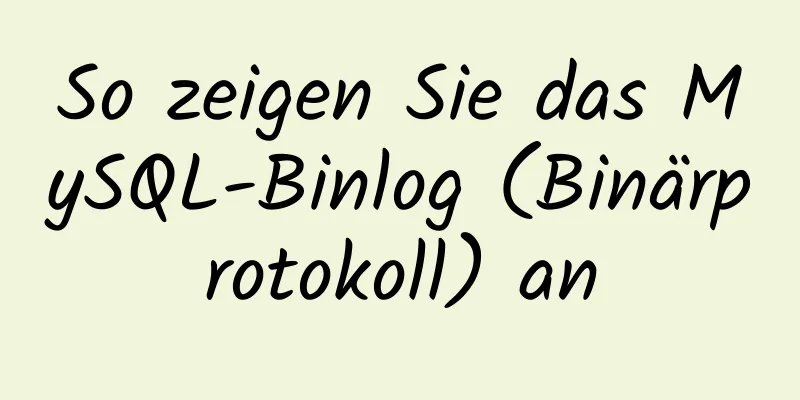 So zeigen Sie das MySQL-Binlog (Binärprotokoll) an