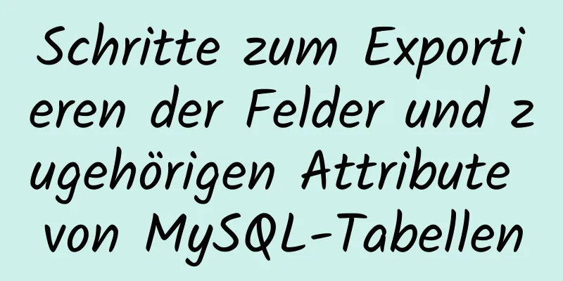 Schritte zum Exportieren der Felder und zugehörigen Attribute von MySQL-Tabellen