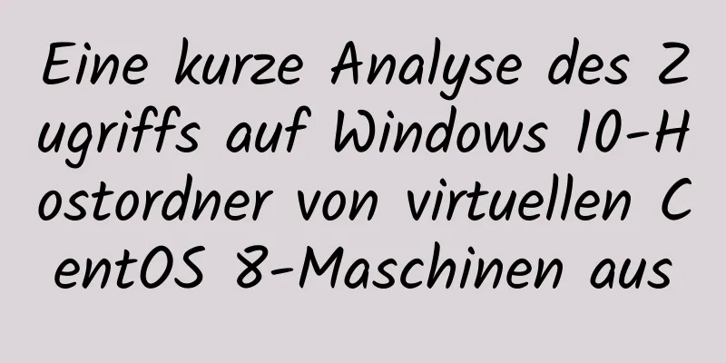 Eine kurze Analyse des Zugriffs auf Windows 10-Hostordner von virtuellen CentOS 8-Maschinen aus