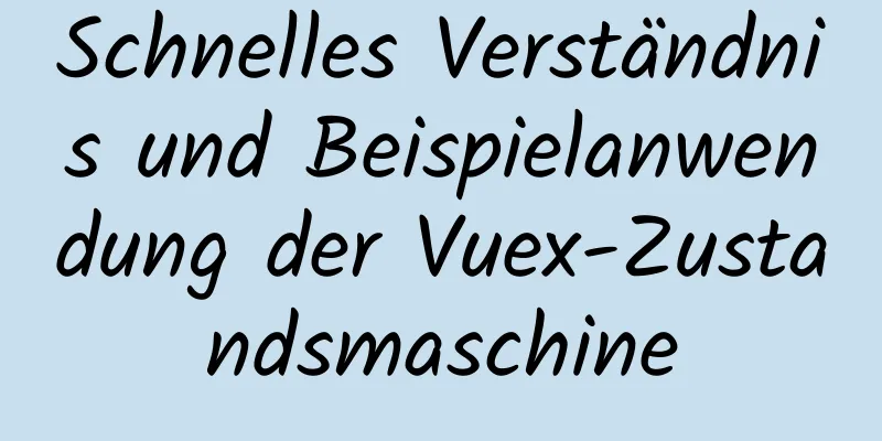 Schnelles Verständnis und Beispielanwendung der Vuex-Zustandsmaschine