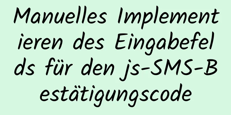 Manuelles Implementieren des Eingabefelds für den js-SMS-Bestätigungscode