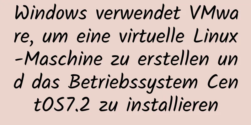 Windows verwendet VMware, um eine virtuelle Linux-Maschine zu erstellen und das Betriebssystem CentOS7.2 zu installieren