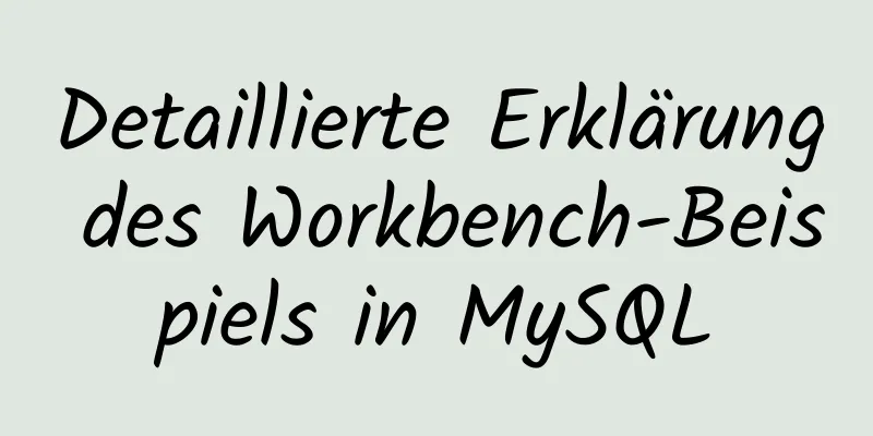 Detaillierte Erklärung des Workbench-Beispiels in MySQL