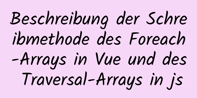 Beschreibung der Schreibmethode des Foreach-Arrays in Vue und des Traversal-Arrays in js